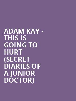 Adam Kay - This is Going to Hurt %28Secret Diaries of a Junior Doctor%29 at Garrick Theatre